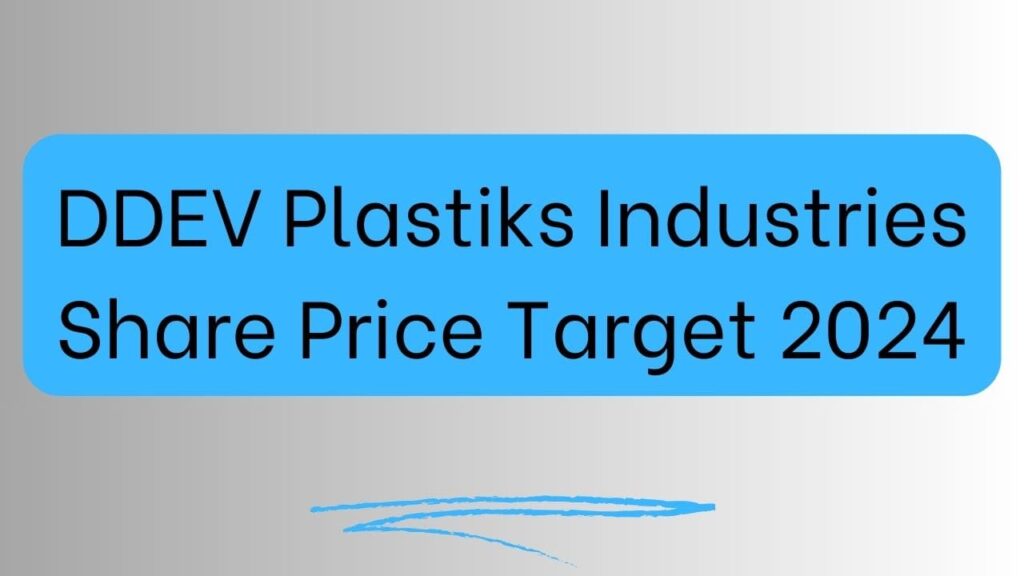 DDEV Plastiks Industries Share Price Target 2024