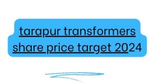 Tarapur Transformers Share Price Target 2024