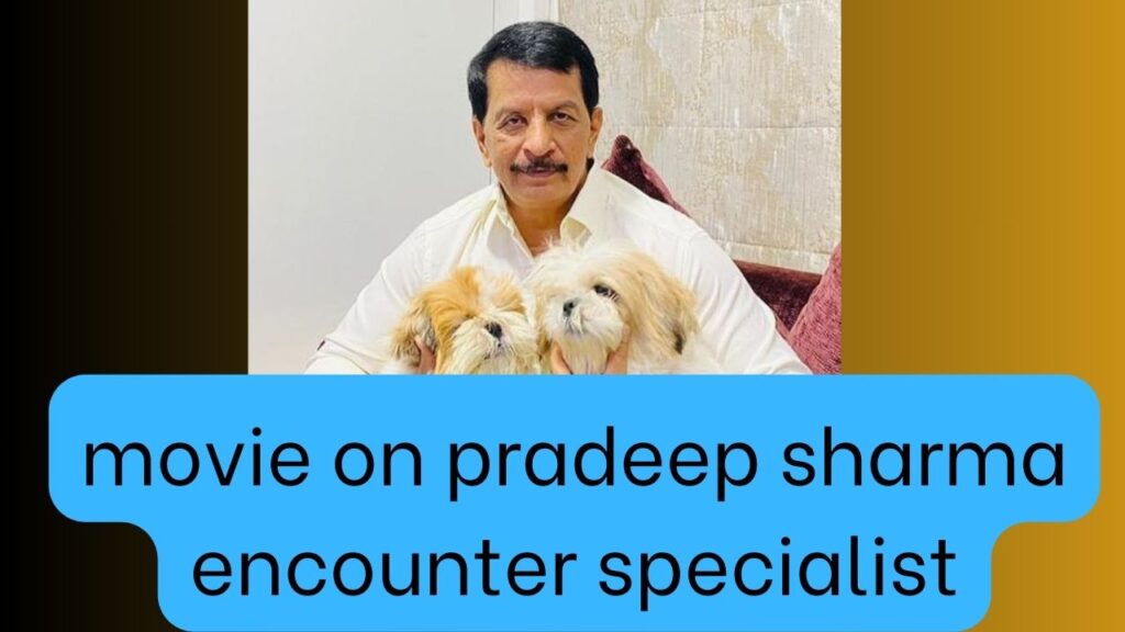 movie on pradeep sharma encounter specialist